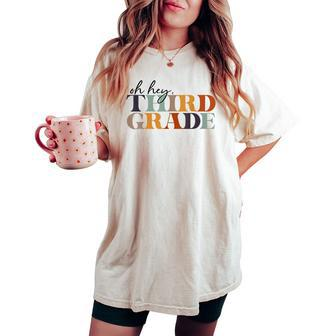 Oh Hey Third Grade Back To School For Teachers And Students Women's Oversized Comfort T-shirt - Seseable