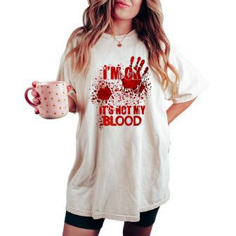 Im Ok Its Not My Blood Humor Sarcastic Bloody Halloween Women's Oversized Comfort T-shirt - Thegiftio UK