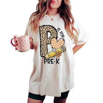 P Is For Pre K Teacher Leopard First Day Of School Women's Oversized Comfort T-shirt - Monsterry DE