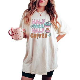 Retro Half Para Half Coffee Para Squad Paraprofessional Women's Oversized Comfort T-shirt - Seseable
