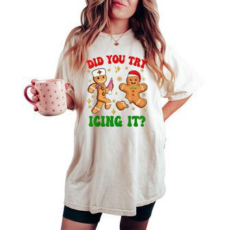 Retro Icu Nurse Christmas Gingerbread Did You Try Icing It Women's Oversized Comfort T-shirt - Monsterry CA
