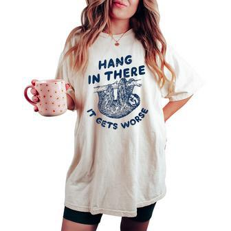 Sloth Hang In There It Gets Worse Women's Oversized Comfort T-shirt - Seseable