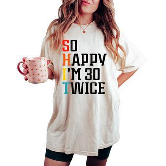 So Happy I'm 30 Twice Women's Oversized Comfort T-shirt - Seseable