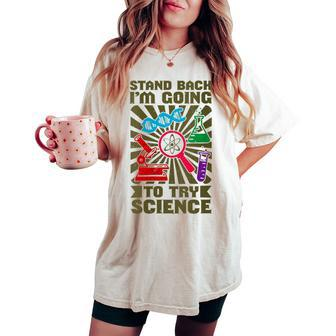 Stand Back I'm Going To Try Science Chemistry Teacher Women's Oversized Comfort T-shirt | Mazezy