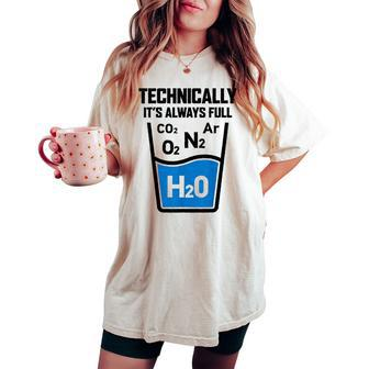 Technically It's Always Full Science Chemistry Sarcastic Women's Oversized Comfort T-shirt | Mazezy