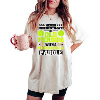 Never Underestimate An Old ManWoman With Pickleball Paddle Women's Oversized Comfort T-shirt - Thegiftio UK