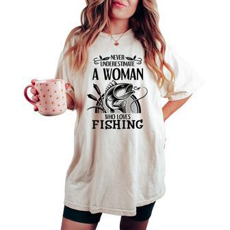 Never Underestimate A Woman Who Loves Fishing Women's Oversized Comfort T-shirt | Mazezy