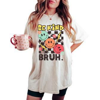 Unity Day 2023 Anti Bullying Awareness Kindness Be Kind Bruh Women's Oversized Comfort T-shirt | Mazezy