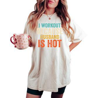 I Workout Because My Husband Is Hot Gym Fitness Women's Oversized Comfort T-shirt - Thegiftio UK