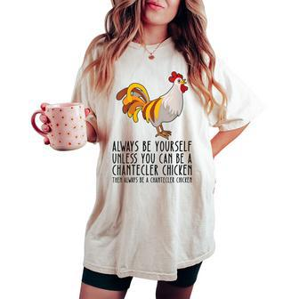 Be Yourself Always And Be A Chantecler Chicken Women's Oversized Comfort T-shirt | Mazezy