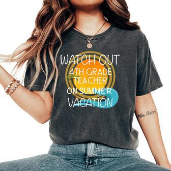 4Th Grade Teacher On Vacation Novelty Women's Oversized Comfort T-shirt | Mazezy