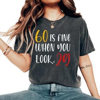 60 Is Fine When You Look 29 60Th Birthday 60 Years Old Women's Oversized Comfort T-Shirt | Mazezy
