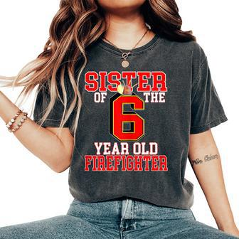 6Th Birthday Sister Of The Firefighter 6 Matching Family Women's Oversized Comfort T-Shirt | Mazezy