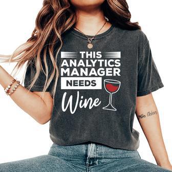 This Analytics Manager Needs Wine Women's Oversized Comfort T-Shirt | Mazezy