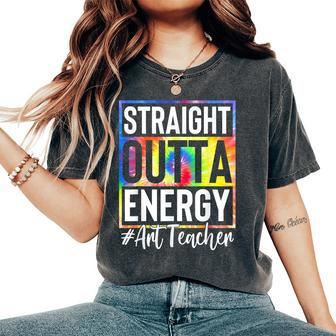 Art Teacher Straight Outta Energy Teacher Life Tie Dye Women's Oversized Comfort T-shirt | Mazezy