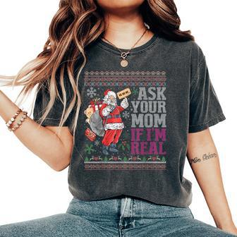 Ask Your Mom If Im Real Ugly Christmas Sweaters Women's Oversized Comfort T-Shirt | Mazezy CA