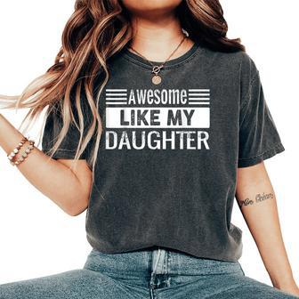 Awesome Like My Daughter Vintage Father Day Mom Dad Women's Oversized Comfort T-Shirt | Mazezy