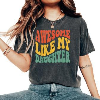 Awesome Like My Daughter Retro Dad Fathers Women's Oversized Comfort T-Shirt - Seseable