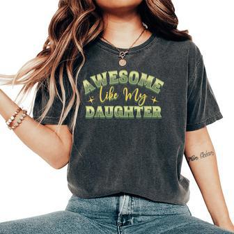 Awesome Like My Daughter Funny Fathers Mothers Women's Oversized Graphic Print Comfort T-shirt - Monsterry AU