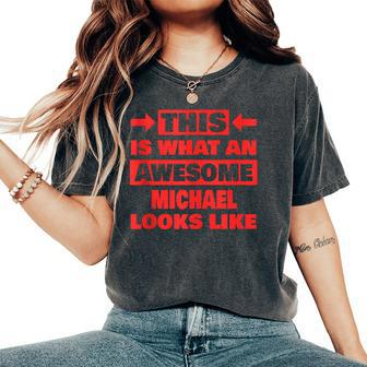 What An Awesome Michael Looks Like Funny Michael Name Women Oversized Print Comfort T-shirt | Mazezy