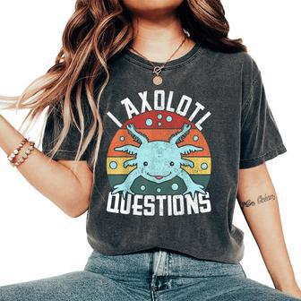 I Axolotl Questions Axolotl Animal Girl Boy Kid Cute Axolotl Women's Oversized Comfort T-Shirt - Seseable