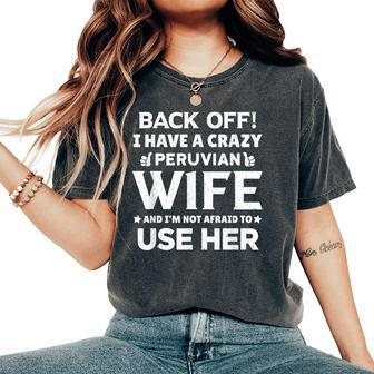 Back Off I Have A Crazy Peruvian Wife Husband Women's Oversized Comfort T-Shirt | Mazezy UK