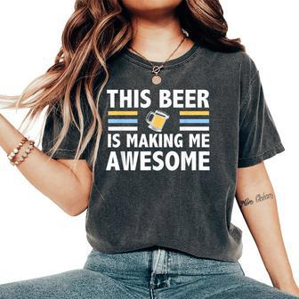 This Beer Is Making Me Awesome Drinking Women's Oversized Comfort T-shirt | Mazezy