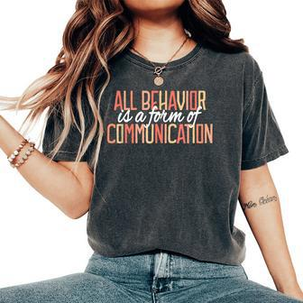All Behavior Form Of Communication Aba Therapy Sped Teacher Women's Oversized Comfort T-Shirt - Seseable