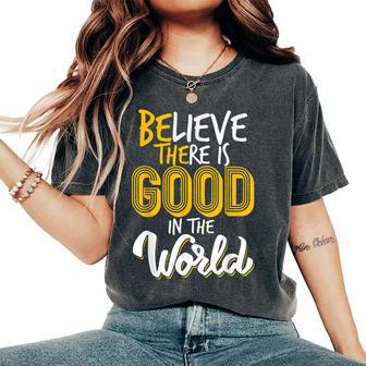 Believe There Is Good In The World Spread Love Be Kind Women's Oversized Comfort T-shirt | Mazezy AU