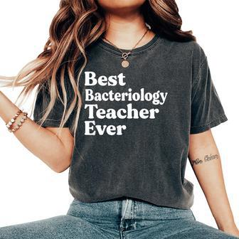 Best Bacteriology Teacher Ever Appreciation Women's Oversized Comfort T-Shirt | Mazezy