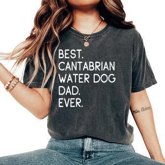 Best Cantabrian Water Dog Dad Ever Perro De Agua Cantábrico Women's Oversized Comfort T-Shirt | Mazezy