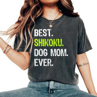 Best Shikoku Dog Mom Ever Dog Lovers Women's Oversized Comfort T-Shirt | Mazezy