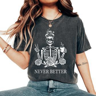 Never Better Skeleton Drinking Coffee Peace Halloween Women's Oversized Comfort T-Shirt - Monsterry