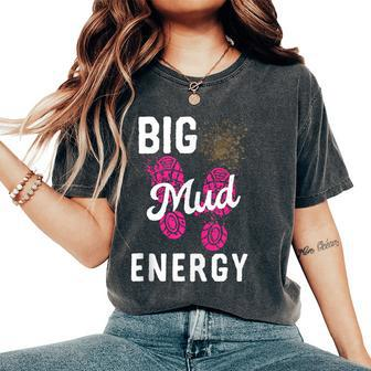 Big Mud Energy Mud Run Gear Mudding Muddy Race Women's Oversized Comfort T-Shirt | Mazezy
