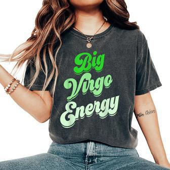 Big Virgo Energy Virgo For Birthday Zodiac Sign Women's Oversized Comfort T-Shirt