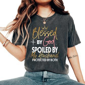 Blessed By God Spoiled By My Husband Protected By Both Women's Oversized Comfort T-Shirt | Mazezy