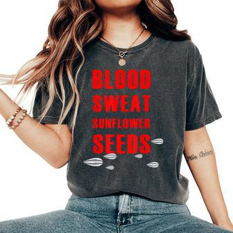 Blood Sweat Sunflower Seeds Women's Oversized Comfort T-shirt | Mazezy
