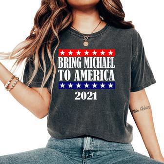 Bring Michael To America Gag Gift 90 Day Fiancé Funny Women Oversized Print Comfort T-shirt | Mazezy