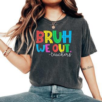 Bruh We Out Teachers Student Happy Last Day Of School Summer Women's Oversized Comfort T-shirt | Mazezy