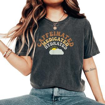 Caffeinated Medicated Hydrated Coffee Lover Women's Oversized Comfort T-Shirt - Seseable