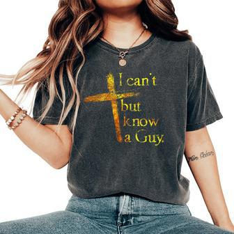 I Can't But I Know A Guy Jesus Cross Christian Women's Oversized Comfort T-Shirt | Mazezy