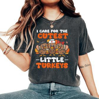 I Care For The Cutest Little Turkeys Thanksgiving Fall Nurse Women's Oversized Comfort T-Shirt - Monsterry AU