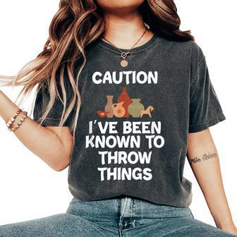Caution I've Been Known To Throw Things Pottery Women's Oversized Comfort T-Shirt | Mazezy