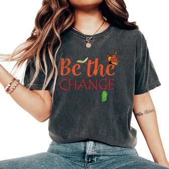 Be The Change Plant Milkweed Monarch Butterfly Lover Women's Oversized Comfort T-Shirt | Mazezy DE