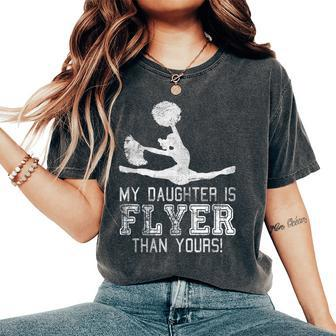 Cheer Mom Cheerleader Dad My Daughter Is Flyer Than Yours Women's Oversized Comfort T-Shirt | Mazezy