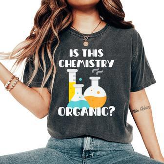 Is This Chemistry Organic Science Pun Teacher Women's Oversized Comfort T-Shirt | Mazezy
