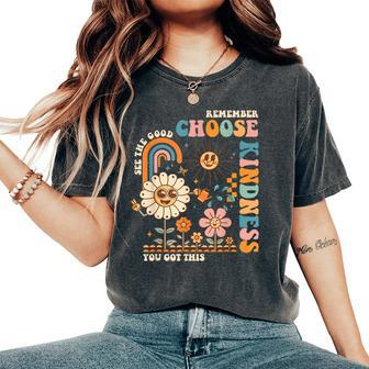 Choose Kindness You Got This Groovy Be Kind Inspirational Women's Oversized Comfort T-Shirt | Mazezy