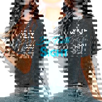 Christian We Live By Faith Not Sight Spiritual Quote Women's Oversized Comfort T-Shirt | Mazezy