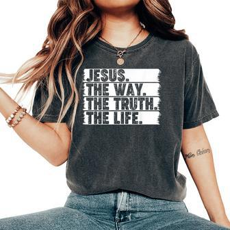 Christian Worship Jesus The Way Truth Life Bible Verse Faith Women's Oversized Comfort T-Shirt - Monsterry CA