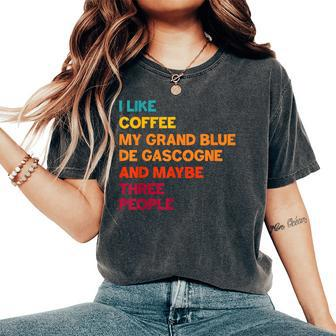 I Like Coffee My Grand Bleu De Gascogne And Maybe 3 People Women's Oversized Comfort T-Shirt | Mazezy